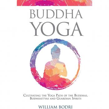 Buddha Yoga: Cultivating the Yoga Path of the Buddhas, Bodhisattvas and Guardian Spirits