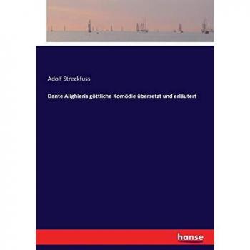 Dante Alighieris göttliche Komödie übersetzt und erläutert