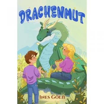 Drachenmut: Ein magisches und inspirierendes Drachenabenteuer über Freundschaft , Mut und Selbstvertrauen. Für Mädchen und Jungen ab 7 Jahre zum Vorlesen oder Selberlesen