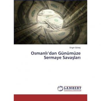 Osmanlı’dan Günümüze Sermaye Savaşları