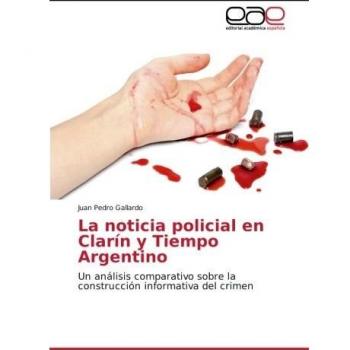 La noticia policial en Clarín y Tiempo Argentino: Un análisis comparativo sobre la construcción informativa del crimen