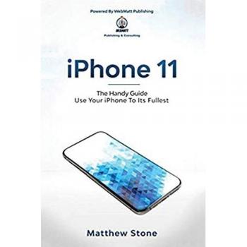 iPhone 11: The Handy Guide To Use Your iPhone To Its Fullest: The Handy Guide