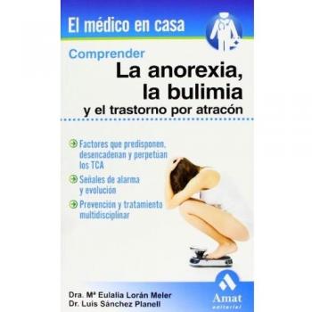 Comprender la anorexia, la bulimia y el trastorno por atracon