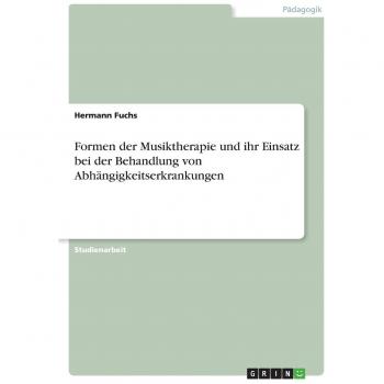 Formen der Musiktherapie und ihr Einsatz bei der Behandlung von Abhängigkeitserkrankungen