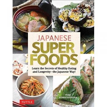 Japanese Superfoods : Learn the Secrets of Healthy Eating and Longevity