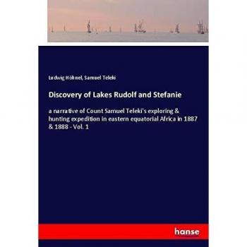 Discovery of Lakes Rudolf and Stefanie: a narrative of Count Samuel Teleki's exploring & hunting expedition in eastern equatorial Africa in 1887 & 1888