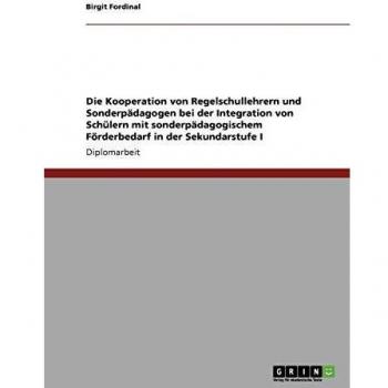 Die Kooperation von Regelschullehrern und Sonderpädagogen bei der Integration von Schülern mit sonderpädagogischem Förderbedarf in der Sekundarstufe I