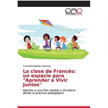 La clase de Francés: un espacio para Aprender a Vivir Juntos: Aportes a una Paz estable y duradera desde la práctica pedagógica