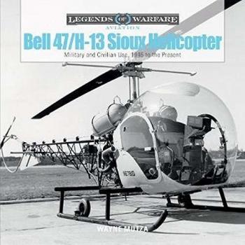 Wayne Mutza Mutza, W: Bell 47/h-13 Sioux Helicopter: Military And Civilian Use, 1946 To The Present (Legends Of Warfare: Aviation)
