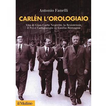 Carlen l'orologiaio. Vita di Gian Carlo Negretti: la Resistenza, il Pci e l'artigianato in Emilia-Romagna