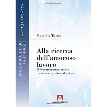 Alla ricerca dell'amoroso lavoro. Il docente montessoriano tra teoria e pratica educativa