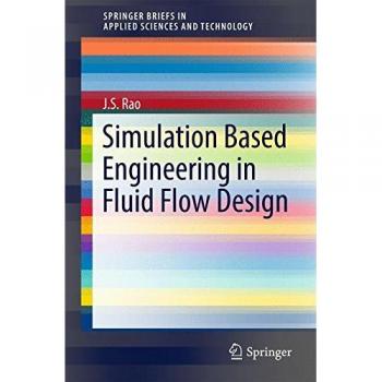 Simulation Based Engineering in Fluid Flow Design (Springerbriefs in Applied Sciences and Technology)
