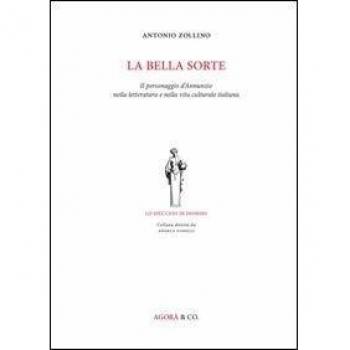La bella sorte. Il personaggio d'Annunzio nella letteratura e nella vita culturale italiana