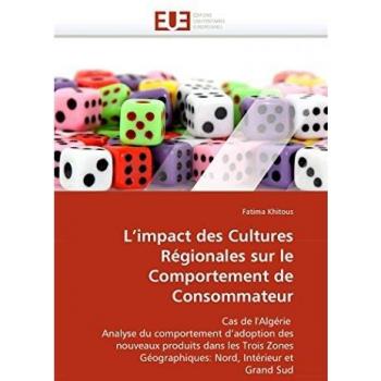 L'impact des Cultures Régionales sur le Comportement de Consommateur: Cas de l'Algérie Analyse du comportement d'adoption des nouveaux produits dans ... Intérieur et Grand Sud