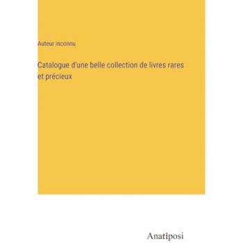 Catalogue d'une belle collection de livres rares et précieux