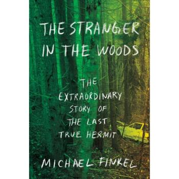 The Stranger in the Woods: The Extraordinary Story of the Last True Hermit