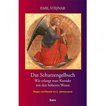 Emil Stejnar Das Schutzengelbuch: Wie Erlangt Man Kontakt Mit Den Höheren Wesen