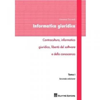 Informatica giuridica. Vol. 1: Controcultura, informatica giuridica, libertà del software e della conoscenza.