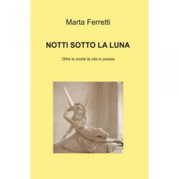 Notti sotto la luna. Oltre la morte la vita in poesia