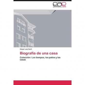 Biografía de una casa: Colección: Los tiempos, los patios y las casas