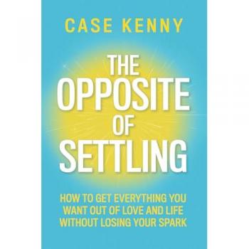 The Opposite of Settling, by Case Kenny