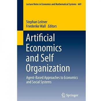 Artificial Economics and Self Organization: Agent-Based Approaches to Economics and Social Systems (Lecture Notes in Economics and Mathematical Systems)
