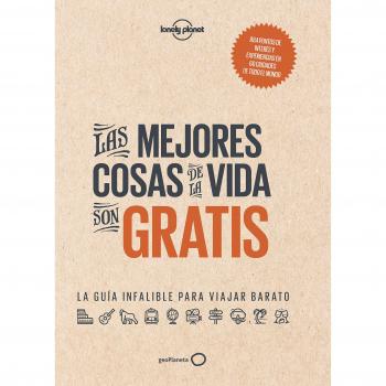 Las mejores cosas de la vida son gratis: La guía infalible para viajar barato (Tapa dura).