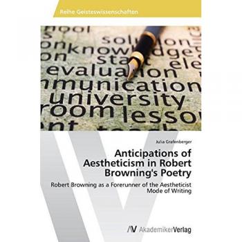 Anticipations of Aestheticism in Robert Browning's Poetry