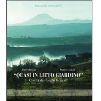 Quasi in lieto giardino. Civiltà dei luoghi letterari