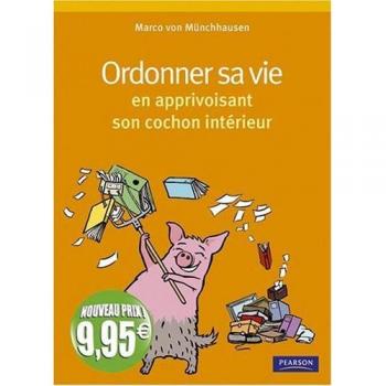 Ordonner sa vie : En apprivoisant son cochon intérieur