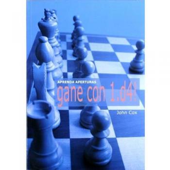 Aprenda aperturas: gane con 1.D4 Cox, John LA CASA DE AJEDREZ LIBRO 2010