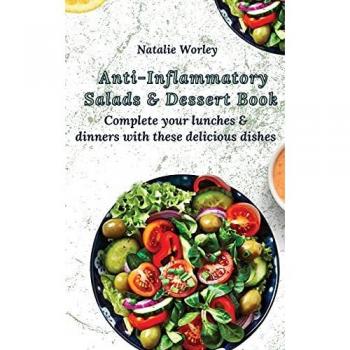 Anti-Inflammatory Salads and Dessert Book: Complete your lunches and dinners with these delicious dishes