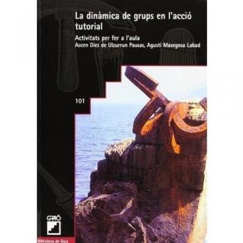 La Dinàmica De Grups En L'Acció Tutorial: Activitats per fer a l'aula: 101 (Orientació i tutoria)