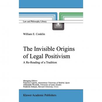 The Invisible Origins of Legal Positivism: A Re-Reading of a Tradition