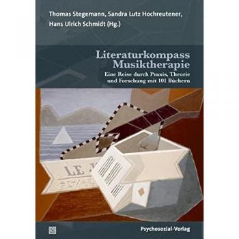 Literaturkompass Musiktherapie: Eine Reise durch Praxis, Theorie und Forschung mit 101 Büchern