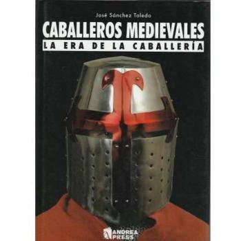 Caballeros medievales. La era de la caballeria