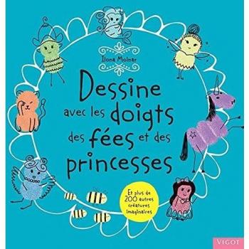 Dessiner avec les doigts des fees et des princesses: Et plus de 200 autres creatures imaginaires