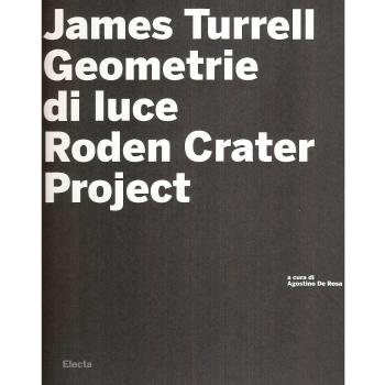 James Turrell. Geometrie di luce. Roden crater. Con CD-ROM