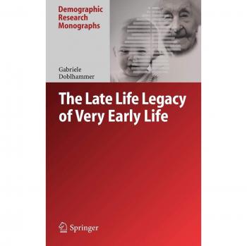 The Late Life Legacy of Very Early Life (Demographic Research Monographs)