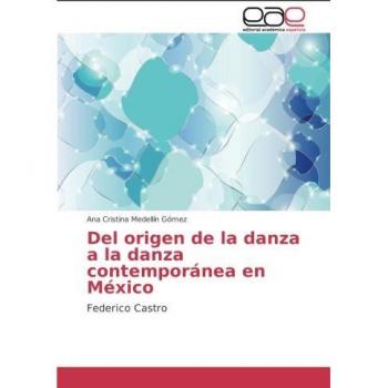 Del origen de la danza a la danza contemporánea en México: Federico Castro