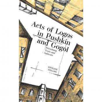 Acts of Logos in Pushkin and Gogol by Kathleen Scollins