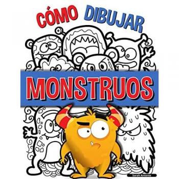 Cómo Dibujar Monstruos: Una sencilla guía paso a paso para dibujar monstruos, Aprende a dibujar monstruos de forma fácil y divertida