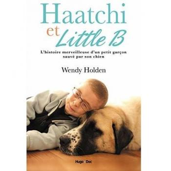 Wendy Holden Haatchi Et Little B : Histoire D'Un Petit Garçon Et De Son Chien