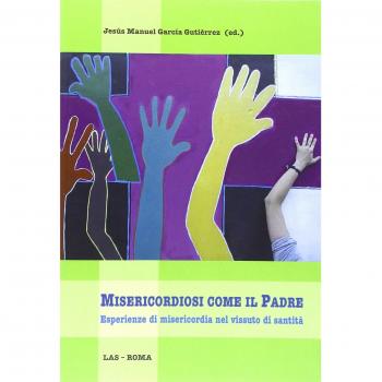Misericordiosi come il padre. Esperienze di misericordia nel vissuto di santità