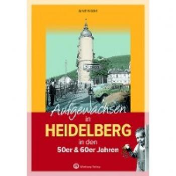 Krödel, Arndt: Aufgewachsen in Heidelberg in den 50er & 60er Jahren