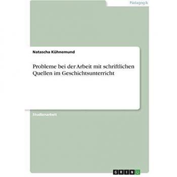 Probleme bei der Arbeit mit schriftlichen Quellen im Geschichtsunterricht