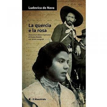 La quercia e la rosa. Storia di un amore importante di Grazia Deledda , con lettere autografe