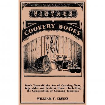 Teach Yourself the Art of Canning Meat Vegetables and Fruit at Home