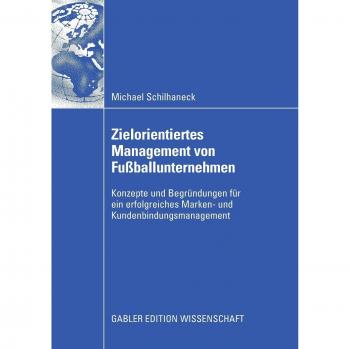 Zielorientiertes Management von Fußballunternehmen: Konzepte und Begründungen für Ein Erfolgreiches Marken