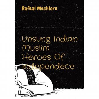 Unsung Indian Muslim Heroes Of Independece